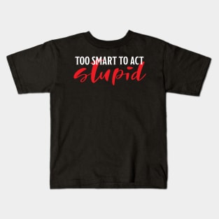 Too smart to be stupid Kids T-Shirt